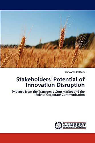 Stakeholders' Potential of Innovation Disruption: Evidence from the Transgenic Crop Market and the Role of Corporate Communication