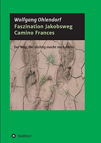 Faszination Jakobsweg: Der Weg, der süchtig macht nach Mehr
