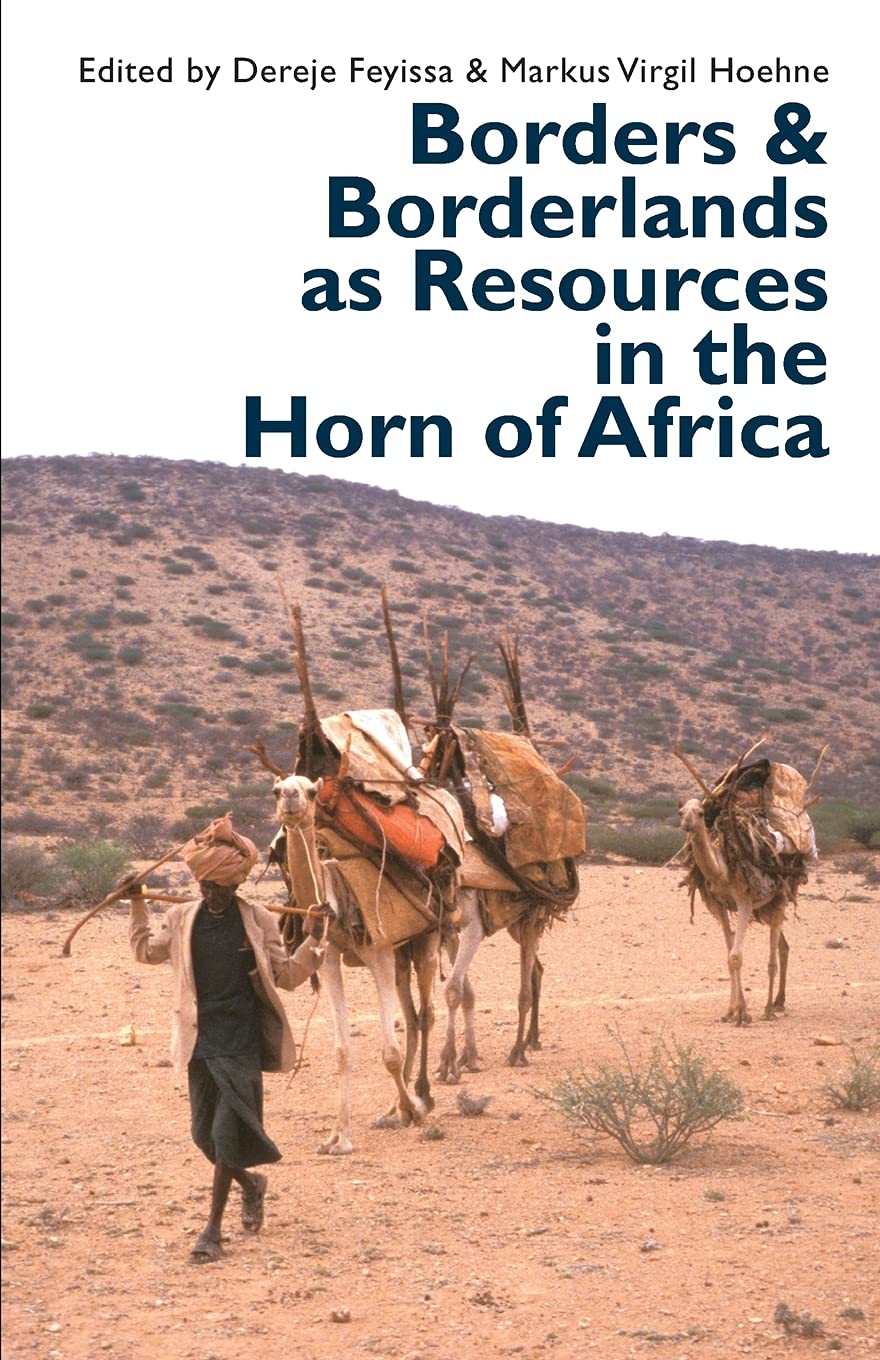 Borders and Borderlands as Resources in the Horn of Africa (Eastern Africa)