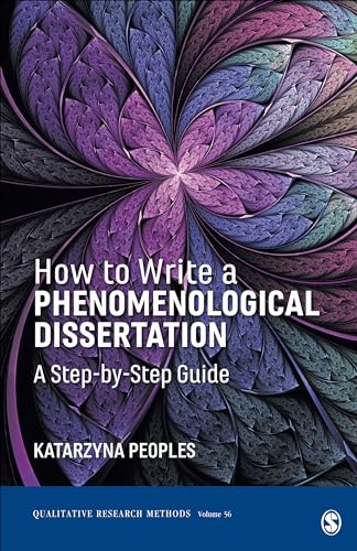 How to Write a Phenomenological Dissertation: A Step-by-Step Guide (Qualitative Research Methods, Band 56)