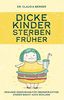 Dicke Kinder sterben früher - Gesunde Ernährung für übergewichtige Kinder macht auch schlank.: Sinnvolle Hilfe bei Adipositas
