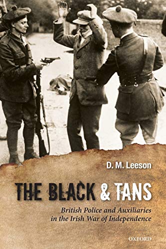 The Black and Tans: British Police and Auxiliaries in the Irish War of Independence, 1920-1921