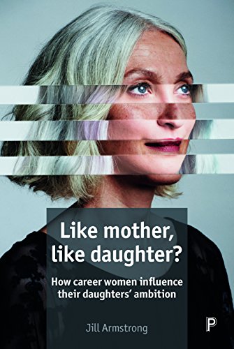 Like mother, like daughter?: How Career Women Influence Their Daughters' Ambition