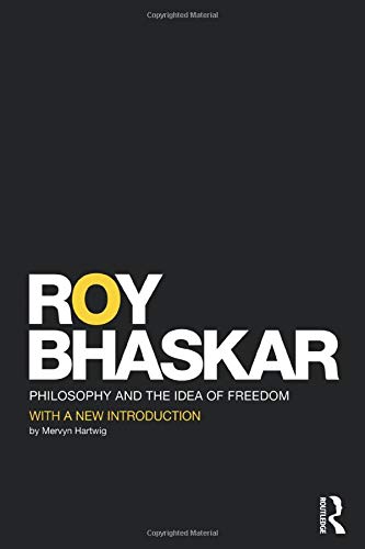 Philosophy and the Idea of Freedom (Classical Texts in Critical Realism (Routledge Critical Realism))