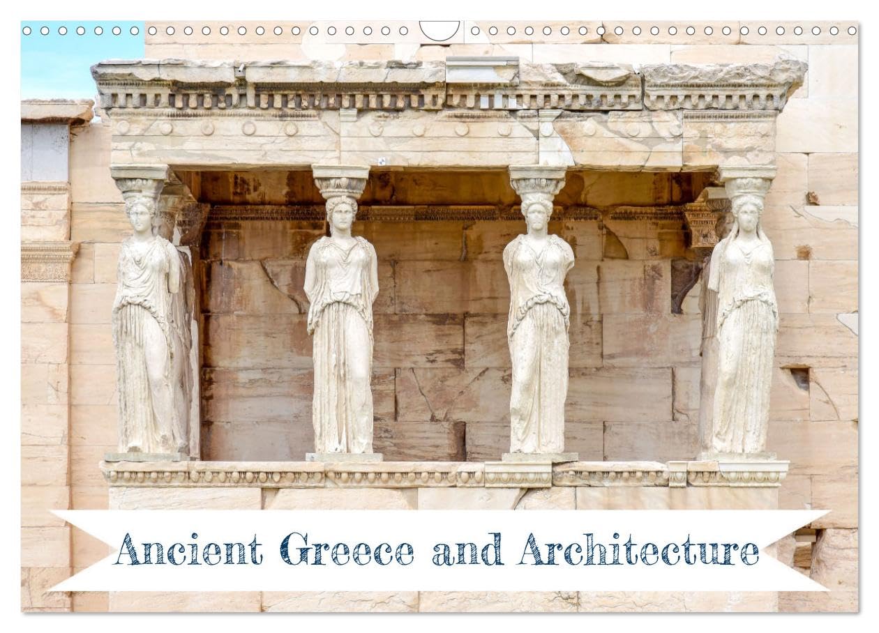 Ancient Greece and Architecture (Wall Calendar 2026 DIN A3 landscape), CALVENDO 12 Month Wall Calendar: Architectural details of ancient Greek structures