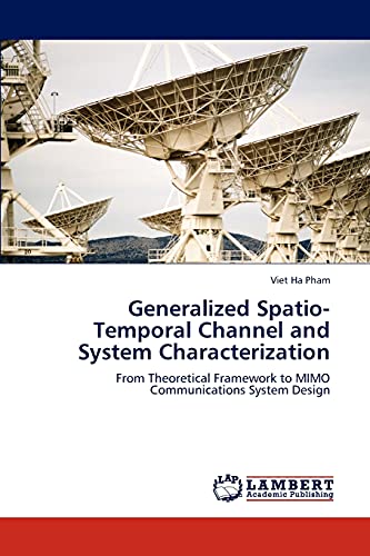 Generalized Spatio-Temporal Channel and System Characterization: From Theoretical Framework to MIMO Communications System Design