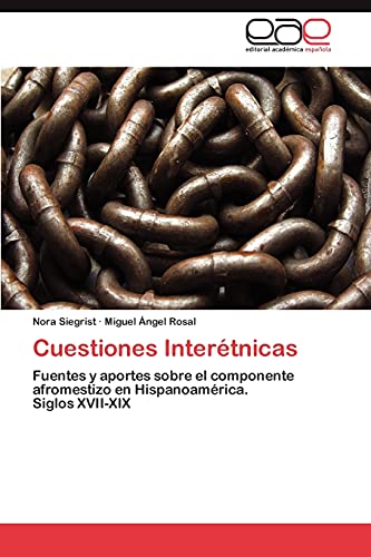 Cuestiones Interétnicas: Fuentes y aportes sobre el componente afromestizo en Hispanoamérica. Siglos XVII-XIX