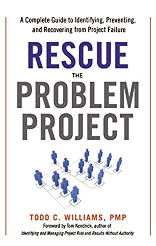 Rescue the Problem Project: A Complete Guide to Identifying, Preventing, and Recovering from Project Failure