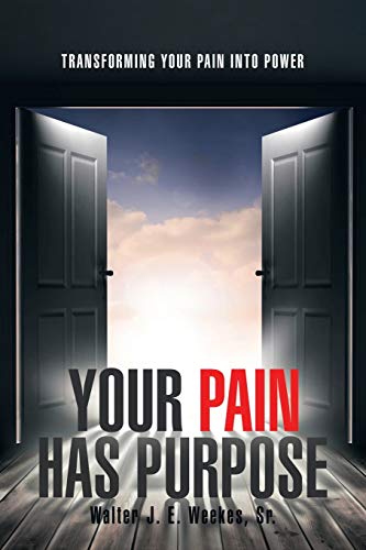 Your Pain Has Purpose: Transforming Your Pain into Power