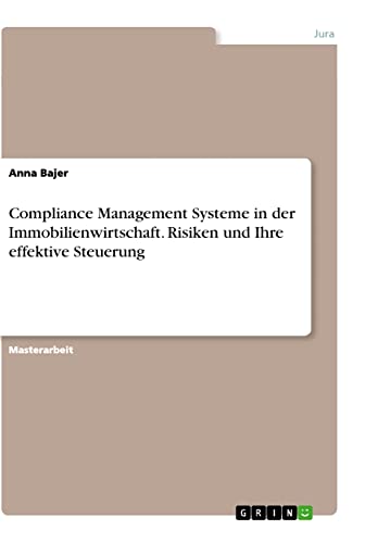 Compliance Management Systeme in der Immobilienwirtschaft. Risiken und Ihre effektive Steuerung: Magisterarbeit