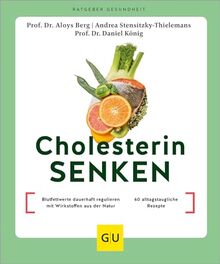 Cholesterin senken: Blutfettwerte dauerhaft regulieren mit Wirkstoffen aus der Natur / 60 alltagstaugliche Rezepte (GU Körper & Seele Ratgeber Gesundheit)