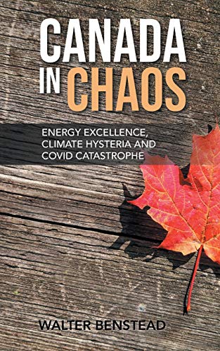 Canada in Chaos: Energy Excellence, Climate Hysteria and CoVid Catastrophe