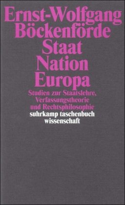 Staat, Nation, Europa: Studien zur Staatslehre, Verfassungstheorie und Rechtsphilosophie (suhrkamp taschenbuch wissenschaft)