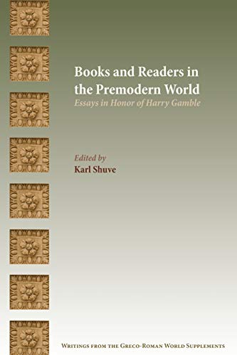 Books and Readers in the Premodern World: Essays in Honor of Harry Gamble (Writings from the Greco-roman World Supplement, Band 12)