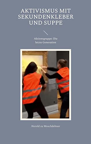 Aktivismus mit Sekundenkleber und Suppe: Aktionsgruppe: Die letzte Generation