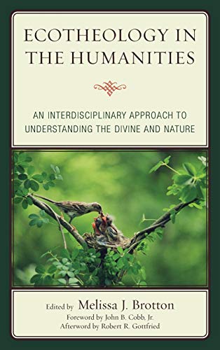 Ecotheology in the Humanities: An Interdisciplinary Approach to Understanding the Divine and Nature (Ecocritical Theory and Practice)