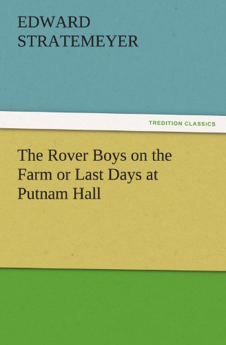 The Rover Boys on the Farm or Last Days at Putnam Hall (TREDITION CLASSICS)
