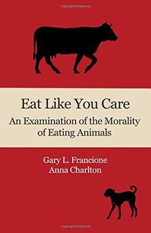 Eat Like You Care: An Examination of the Morality of Eating Animals