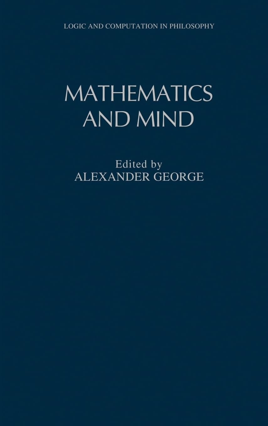 Mathematics and Mind (Logic and Computation in Philosophy)