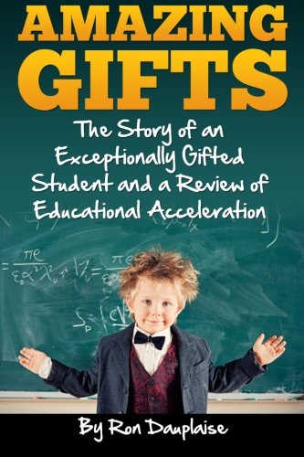 Amazing Gifts: The Story of an Exceptionally Gifted Student and a Review of Educational Acceleration
