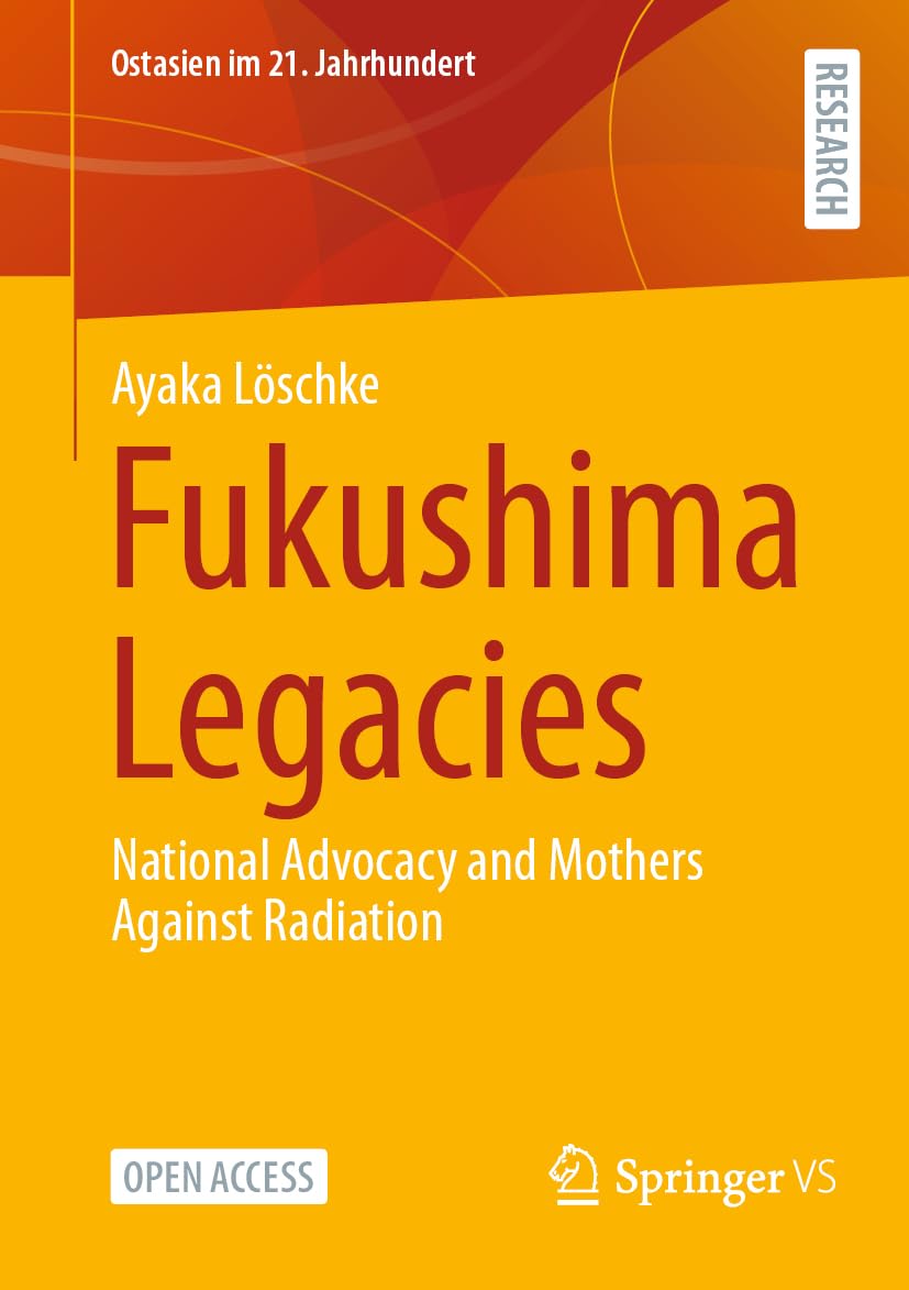 Fukushima Legacies: National Advocacy and Mothers Against Radiation (Ostasien im 21. Jahrhundert)