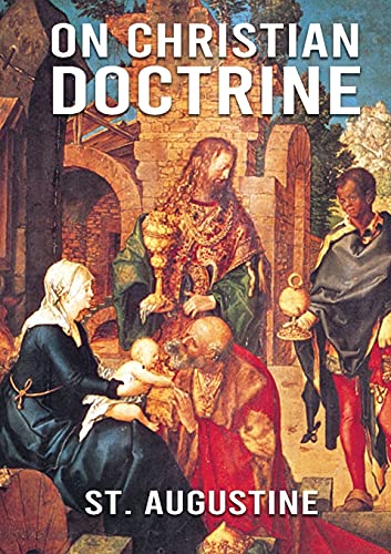 St Augustine On Christian Doctrine, De Doctrina Christiana (English, On Christian Doctrine Or On Christian Teaching) Is A Theological Text Written By Saint ...
