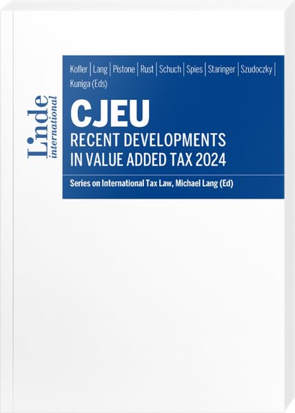 CJEU - Recent Developments in Value Added Tax 2024: Series on International Tax Law, Volume 148 (Schriftenreihe zum Internationalen Steuerrecht)