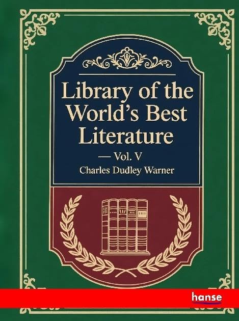 Library of the World's Best Literature: Vol. V