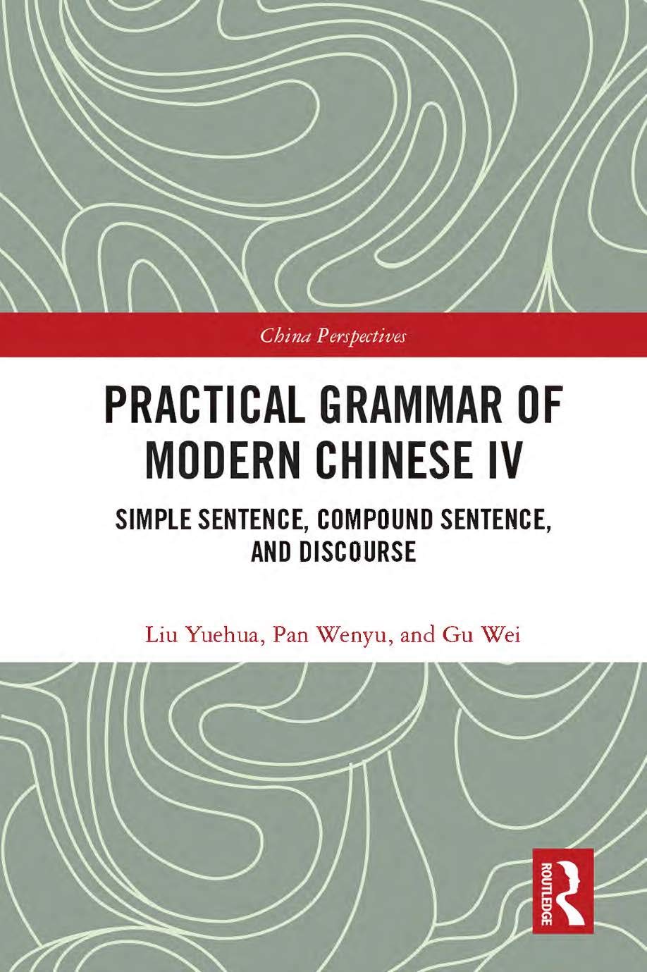 Practical Grammar of Modern Chinese IV: Simple Sentence, Compound Sentence, and Discourse (China Perspectives, 4)