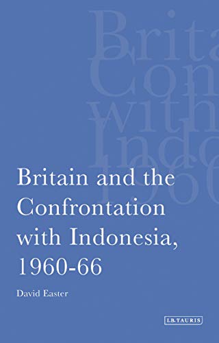 Britain and the Confrontation with Indonesia, 1960-66