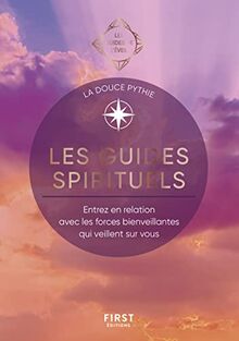 Les guides spirituels : entrez en relation avec les forces bienveillantes qui veillent sur vous