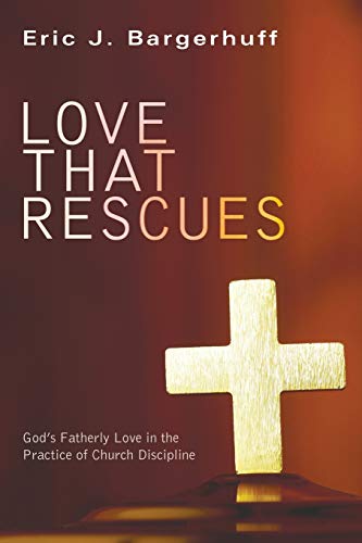 Love That Rescues: God's Fatherly Love in the Practice of Church Discipline