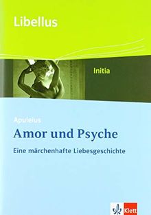 Apuleius: Amor und Psyche. Eine märchenhafte Liebesgeschichte: Textausgabe Klasse 9 (Libellus - Initia)