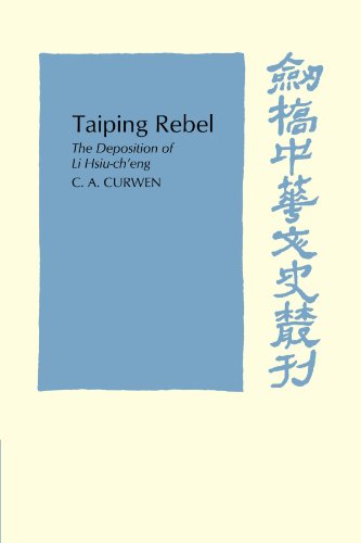 Taiping Rebel: The deposition of Li Hsiu-ch'eng (Cambridge Studies in Chinese History, Literature and Institutions)