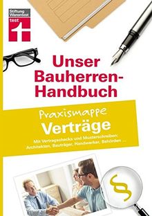 Bauherren-Praxismappe Verträge: Mit Vertragschecks und Musterschreiben: Architekten, Bauträger, Handwerker, Behörden... (Unser Bauherren-Handbuch Praxismappen)