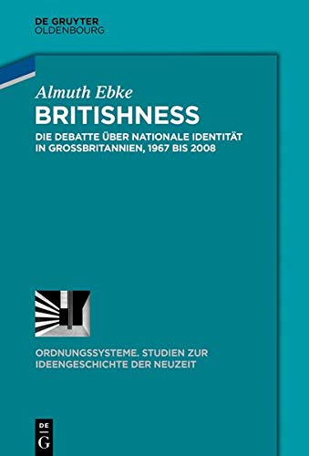 Britishness: Die Debatte über nationale Identität in Großbritannien, 1967 bis 2008 (Ordnungssysteme, Band 55)