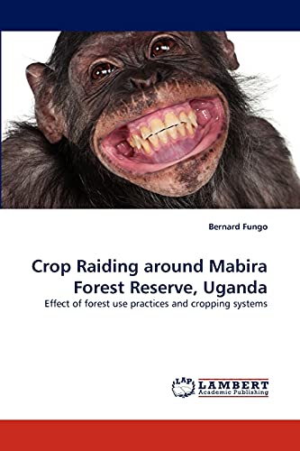 Crop Raiding around Mabira Forest Reserve, Uganda: Effect of forest use practices and cropping systems