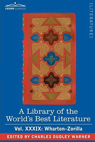 A Library of the World's Best Literature - Ancient and Modern - Vol.XXXIX (Forty-Five Volumes); Wharton-Zorilla