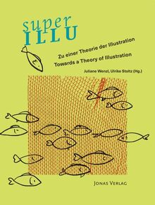 superILLU: Zu einer Theorie der Illustration / Towards a Theory of Illustration