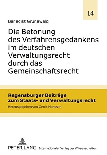 Die Betonung des Verfahrensgedankens im deutschen Verwaltungsrecht durch das Gemeinschaftsrecht (Regensburger Beiträge zum Staats- und Verwaltungsrecht)