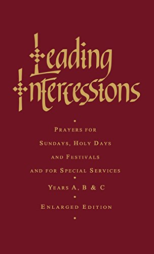 Leading Intercessions: Prayers for Sundays, Holy Days and Festivals and for Special Services Years A, B and C - Enlarged Edition