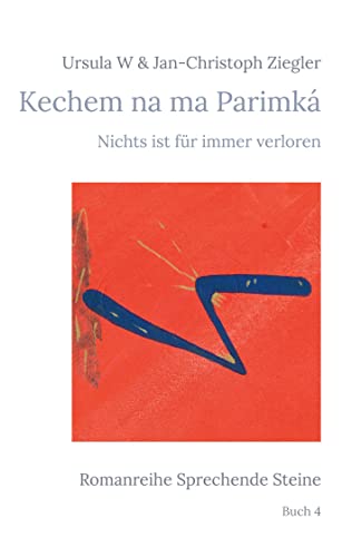 Kechem na ma Parimká: Nichts ist für immer verloren (Romanreihe Sprechende Steine)