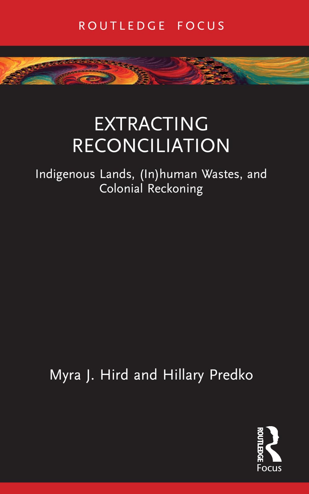 Extracting Reconciliation: Indigenous Lands, (In)human Wastes, and Colonial Reckoning (More Than Human Humanities)