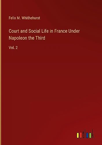 Court and Social Life in France Under Napoleon the Third: Vol. 2