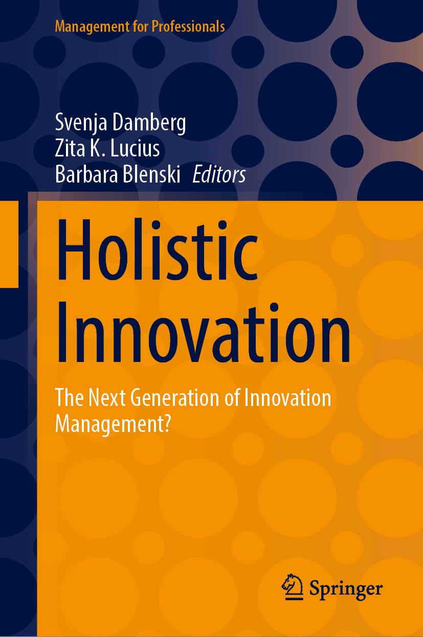 Holistic Innovation: The Next Generation of Innovation Management? (Management for Professionals)