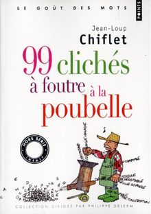 99 clichés à foutre à la poubelle