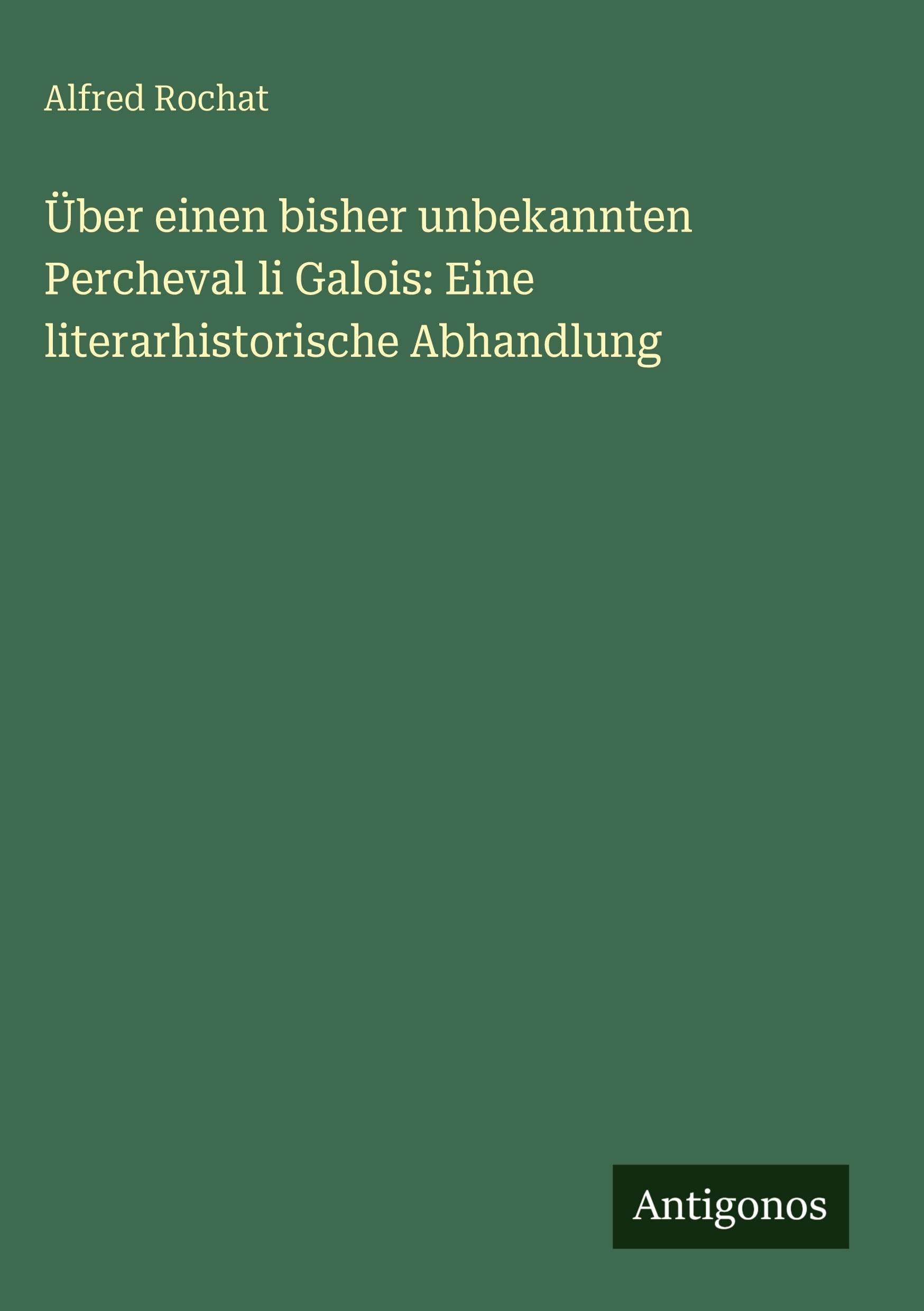 Über einen bisher unbekannten Percheval li Galois: Eine literarhistorische Abhandlung