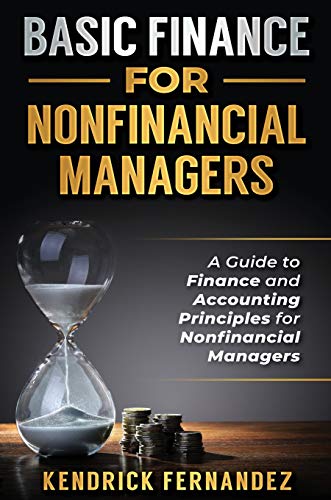 Basic Finance for Nonfinancial Managers: A Guide to Finance and Accounting Principles for Nonfinancial Managers