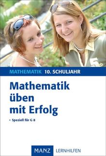 Mathematik üben mit Erfolg 10. Schuljahr Gymnasium: Mit Lösungen. Speziell für G8