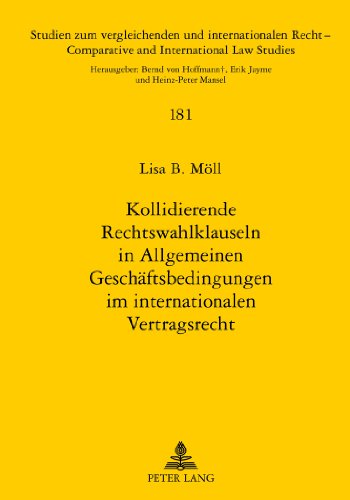Kollidierende Rechtswahlklauseln in Allgemeinen Geschäftsbedingungen im internationalen Vertragsrecht (Studien zum vergleichenden und internationalen Recht / Comparative and International Law Studies)